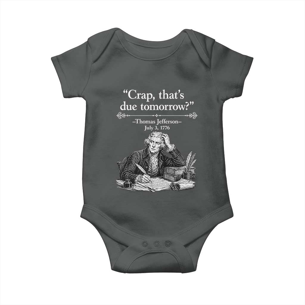 Crap Thats Due Tomorrow Thomas Jefferson Graphic Baby Onesie Funny Procrastination of Declaration of Indepence Historical Meme