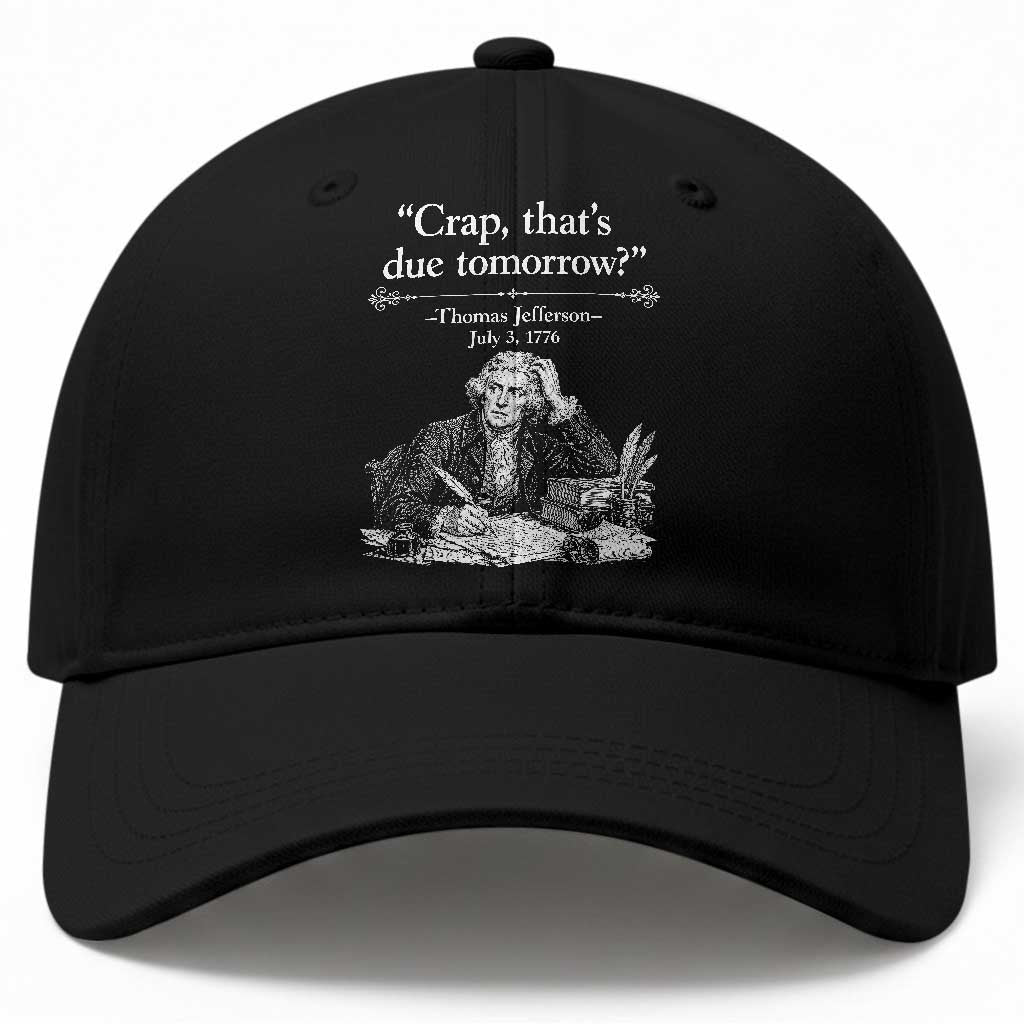Crap Thats Due Tomorrow Thomas Jefferson Graphic Baseball Cap Funny Procrastination of Declaration of Indepence Historical Meme
