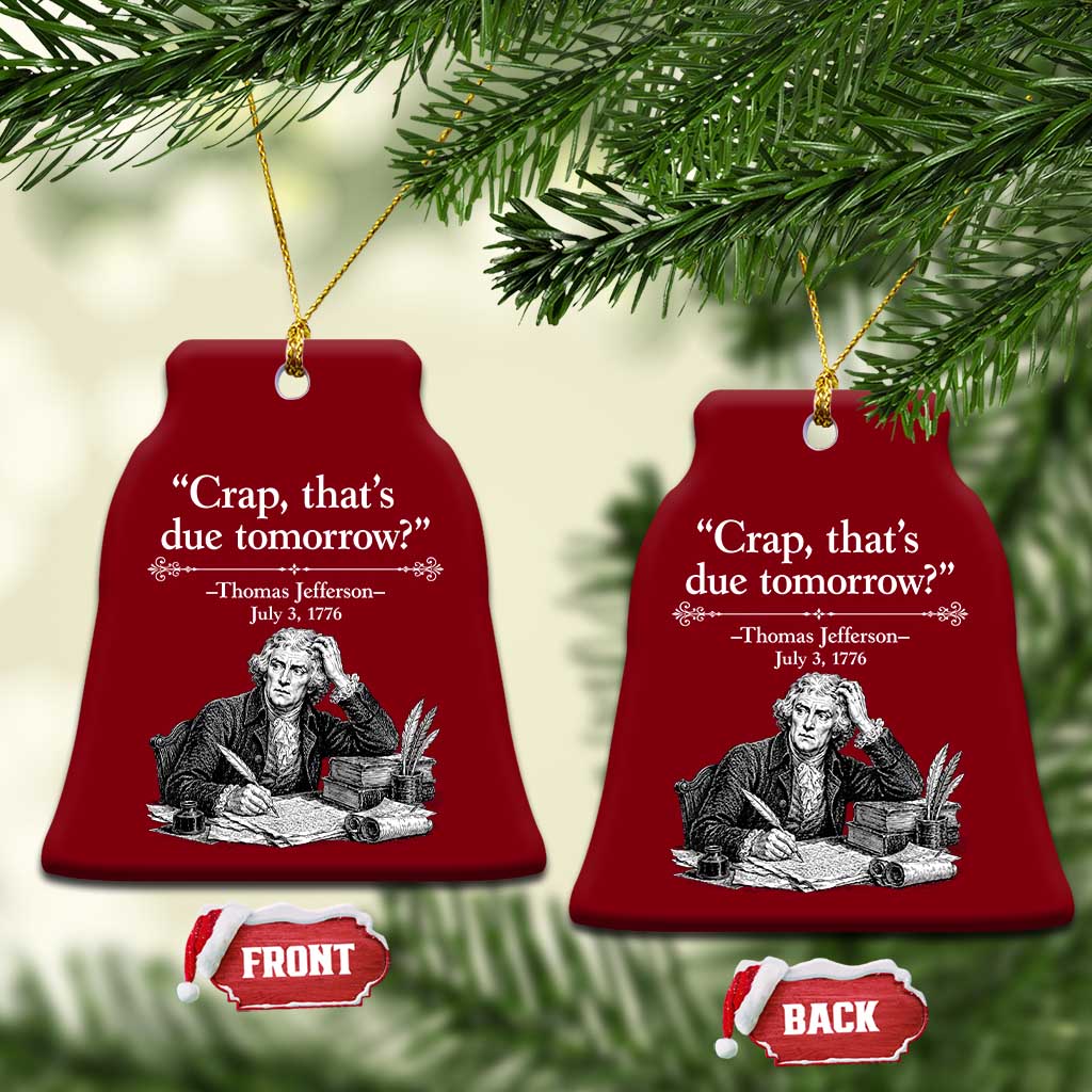 Crap Thats Due Tomorrow Thomas Jefferson Graphic Ceramic Ornament Funny Procrastination of Declaration of Indepence Historical Meme