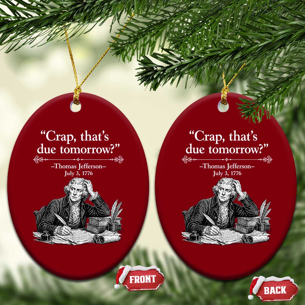 Crap Thats Due Tomorrow Thomas Jefferson Graphic Ceramic Ornament Funny Procrastination of Declaration of Indepence Historical Meme
