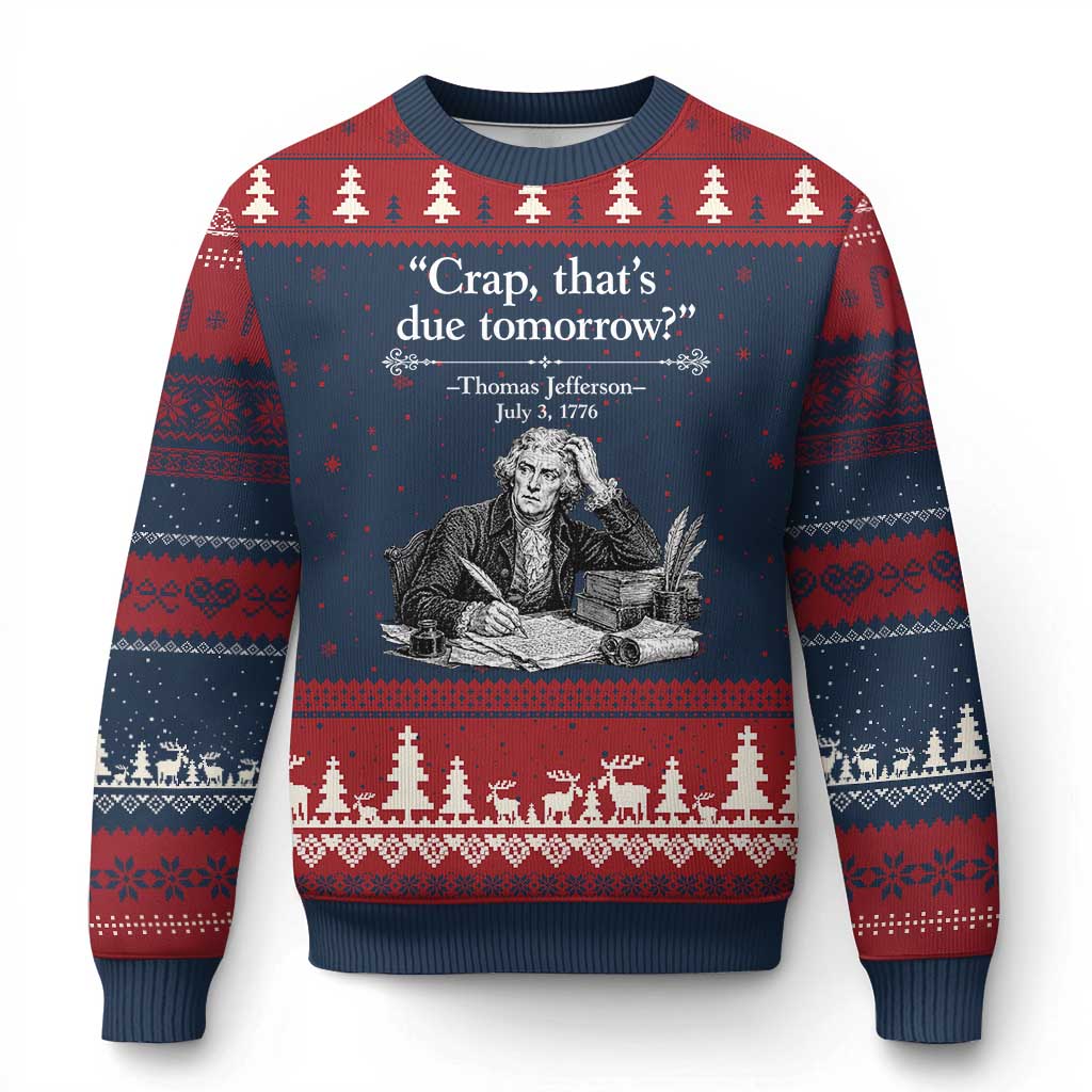 Crap Thats Due Tomorrow Thomas Jefferson Graphic Ugly Christmas Sweater Funny Procrastination of Declaration of Indepence Historical Meme