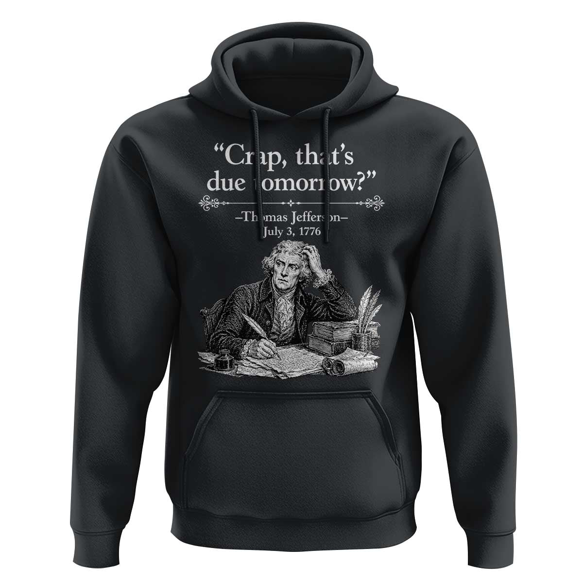 Crap Thats Due Tomorrow Thomas Jefferson Graphic Hoodie Funny Procrastination of Declaration of Indepence Historical Meme