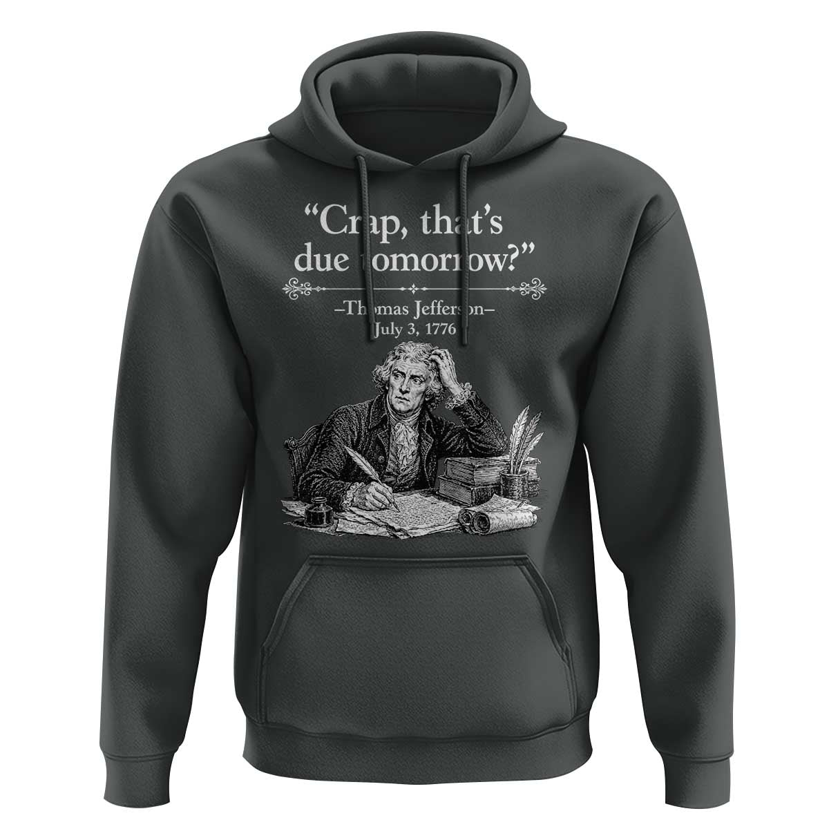 Crap Thats Due Tomorrow Thomas Jefferson Graphic Hoodie Funny Procrastination of Declaration of Indepence Historical Meme