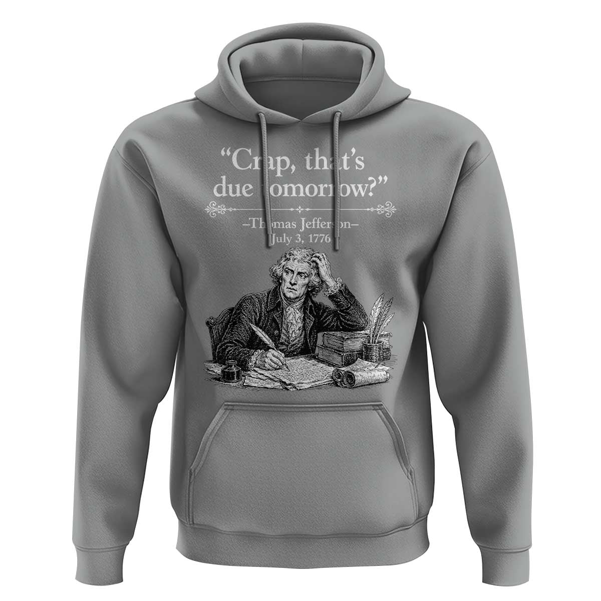 Crap Thats Due Tomorrow Thomas Jefferson Graphic Hoodie Funny Procrastination of Declaration of Indepence Historical Meme