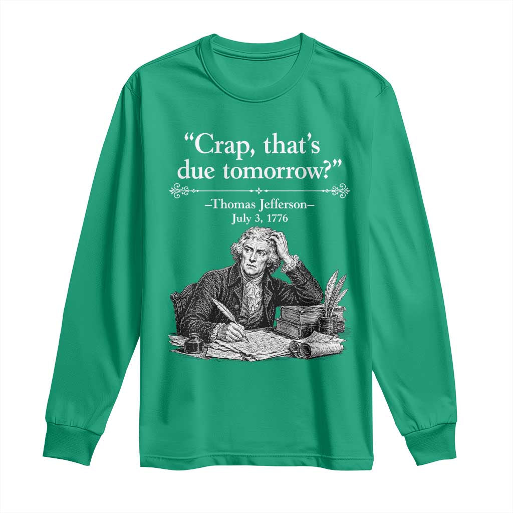 Crap Thats Due Tomorrow Thomas Jefferson Graphic Long Sleeve Shirt Funny Procrastination of Declaration of Indepence Historical Meme