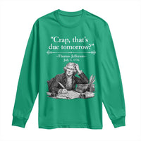 Crap Thats Due Tomorrow Thomas Jefferson Graphic Long Sleeve Shirt Funny Procrastination of Declaration of Indepence Historical Meme