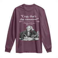 Crap Thats Due Tomorrow Thomas Jefferson Graphic Long Sleeve Shirt Funny Procrastination of Declaration of Indepence Historical Meme