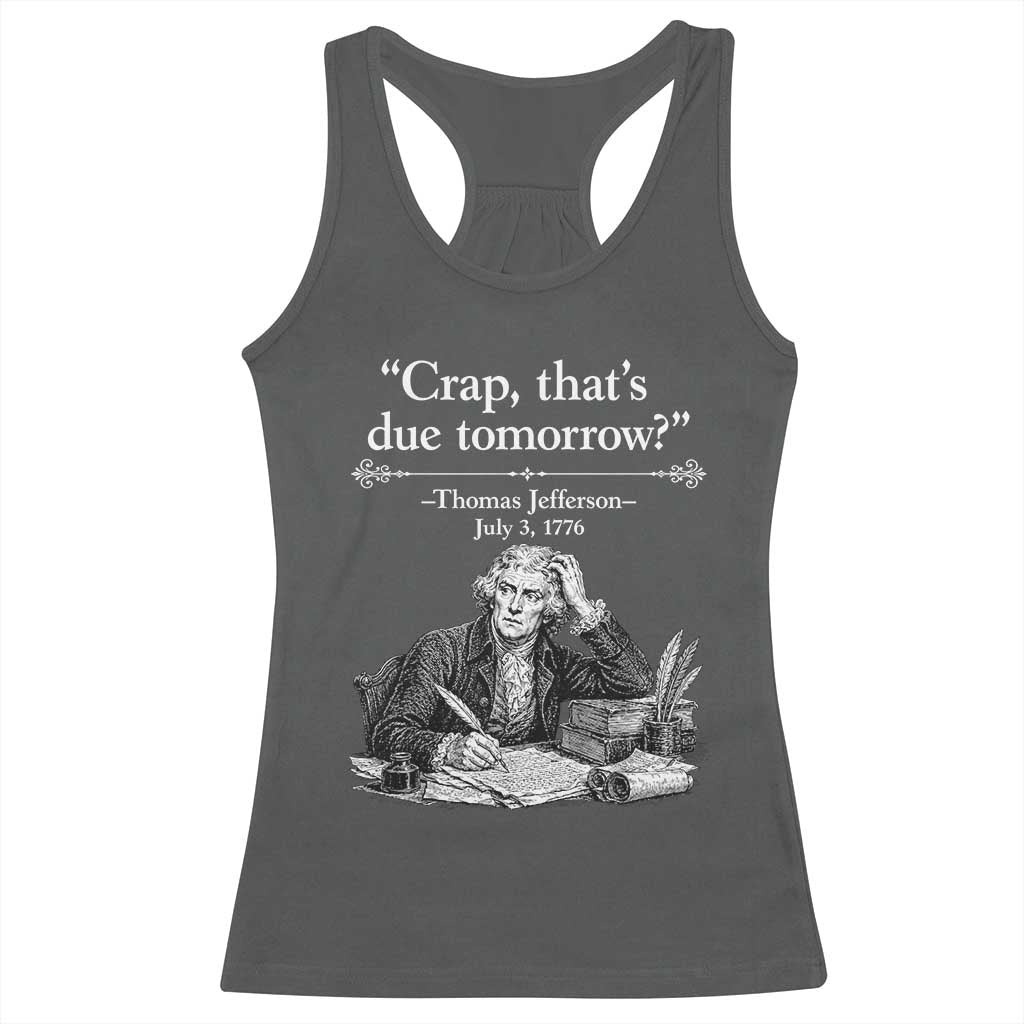 Crap Thats Due Tomorrow Thomas Jefferson Graphic Racerback Tank Top Funny Procrastination of Declaration of Indepence Historical Meme