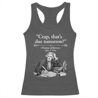 Crap Thats Due Tomorrow Thomas Jefferson Graphic Racerback Tank Top Funny Procrastination of Declaration of Indepence Historical Meme