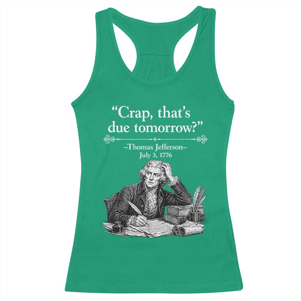 Crap Thats Due Tomorrow Thomas Jefferson Graphic Racerback Tank Top Funny Procrastination of Declaration of Indepence Historical Meme
