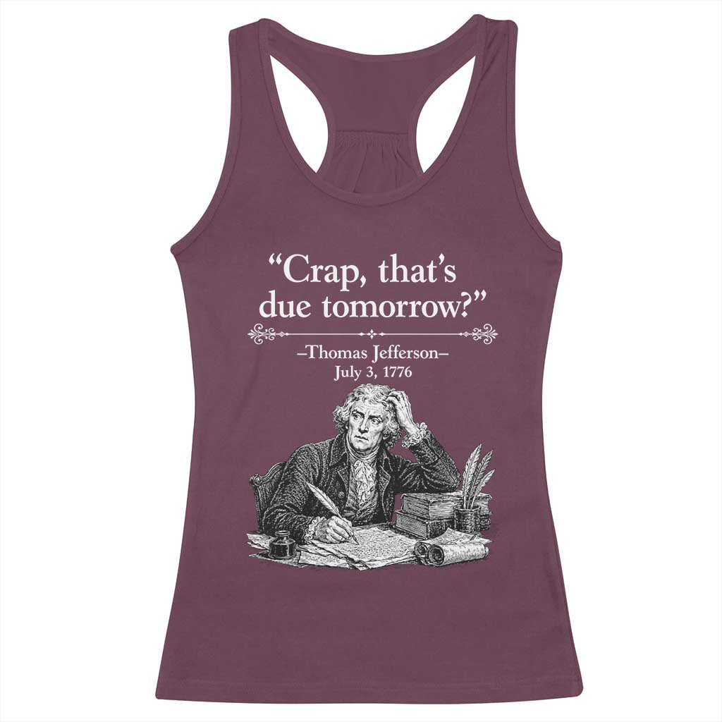 Crap Thats Due Tomorrow Thomas Jefferson Graphic Racerback Tank Top Funny Procrastination of Declaration of Indepence Historical Meme