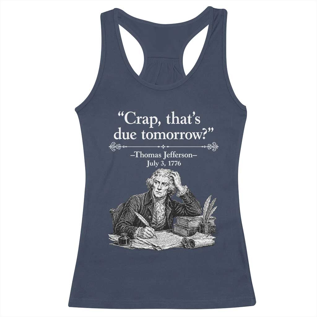 Crap Thats Due Tomorrow Thomas Jefferson Graphic Racerback Tank Top Funny Procrastination of Declaration of Indepence Historical Meme