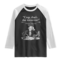 Crap Thats Due Tomorrow Thomas Jefferson Graphic Raglan Shirt Funny Procrastination of Declaration of Indepence Historical Meme