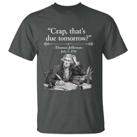 Crap Thats Due Tomorrow Thomas Jefferson Graphic T Shirt Funny Procrastination of Declaration of Indepence Historical Meme