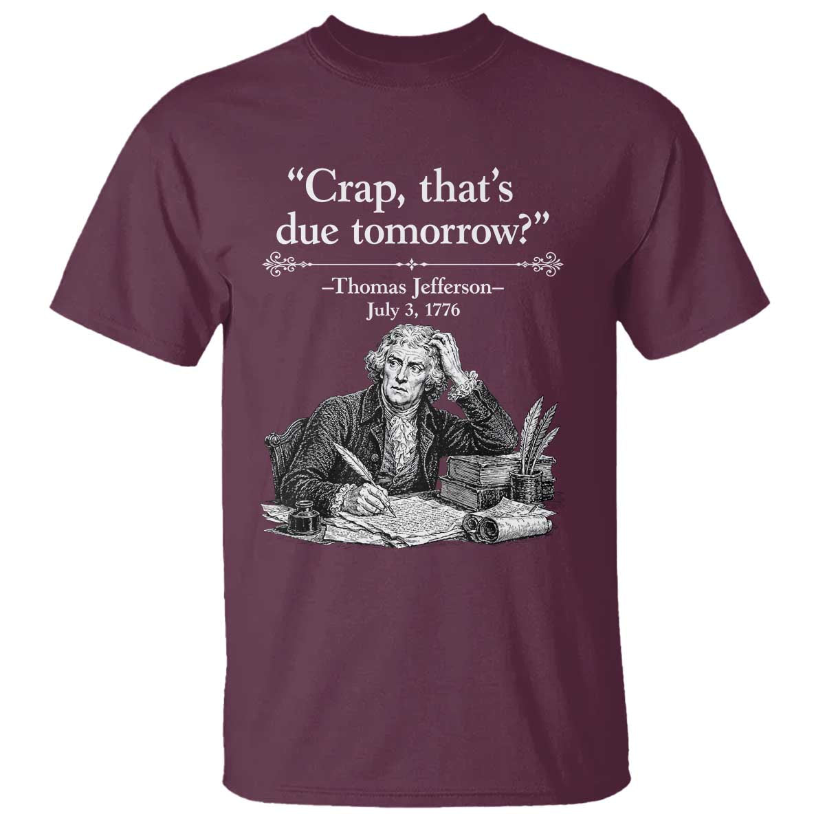 Crap Thats Due Tomorrow Thomas Jefferson Graphic T Shirt Funny Procrastination of Declaration of Indepence Historical Meme