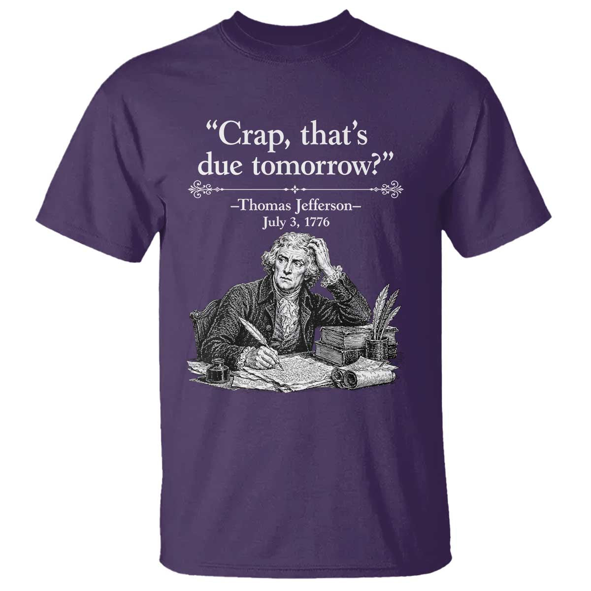 Crap Thats Due Tomorrow Thomas Jefferson Graphic T Shirt Funny Procrastination of Declaration of Indepence Historical Meme