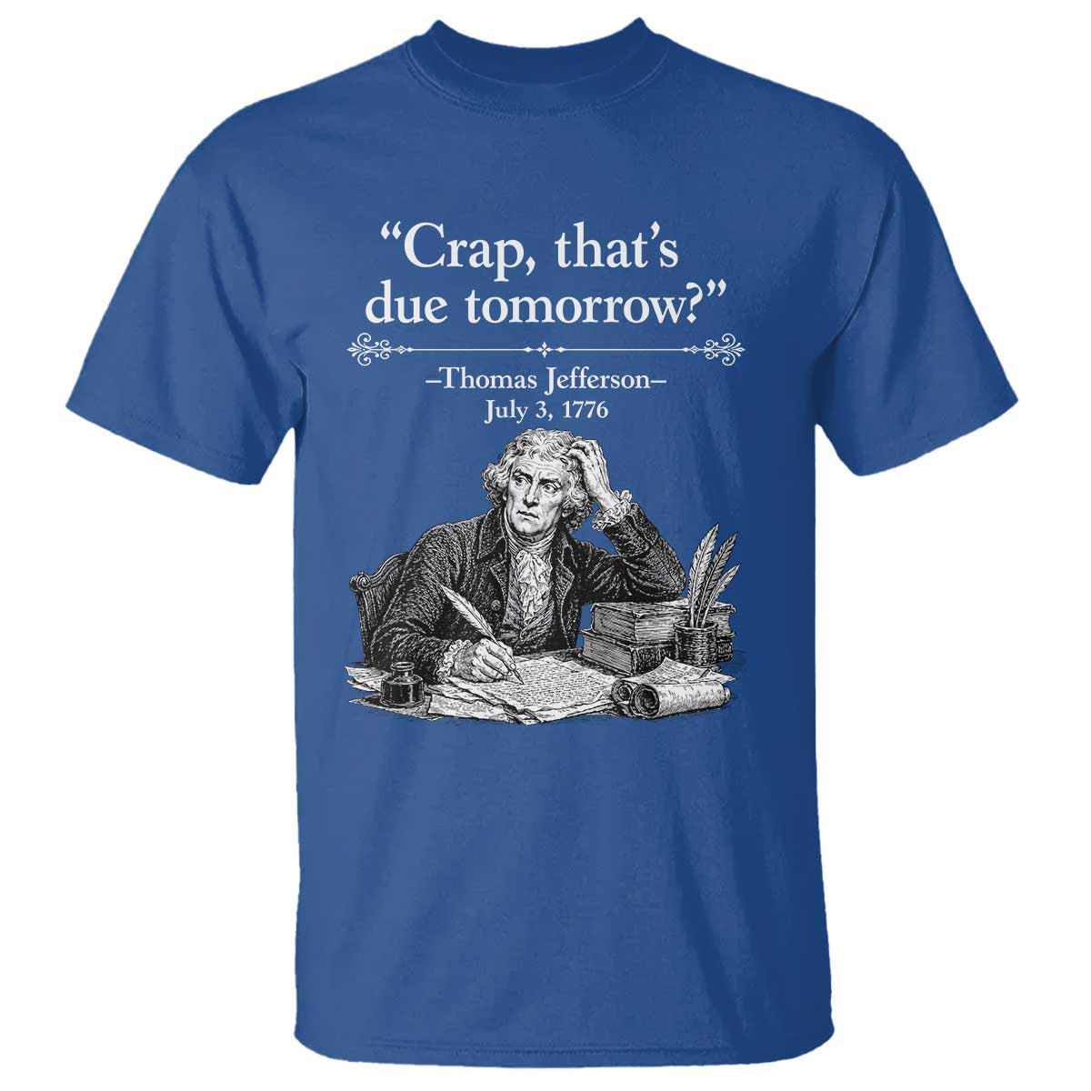 Crap Thats Due Tomorrow Thomas Jefferson Graphic T Shirt Funny Procrastination of Declaration of Indepence Historical Meme
