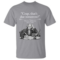 Crap Thats Due Tomorrow Thomas Jefferson Graphic T Shirt Funny Procrastination of Declaration of Indepence Historical Meme
