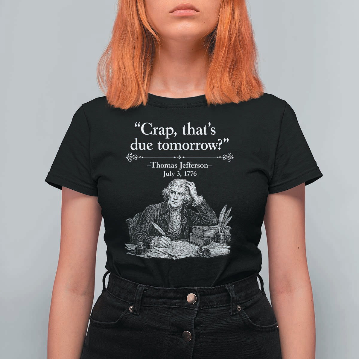 Crap Thats Due Tomorrow Thomas Jefferson Graphic T Shirt For Women Funny Procrastination of Declaration of Indepence Historical Meme
