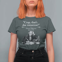 Crap Thats Due Tomorrow Thomas Jefferson Graphic T Shirt For Women Funny Procrastination of Declaration of Indepence Historical Meme