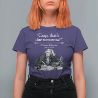 Crap Thats Due Tomorrow Thomas Jefferson Graphic T Shirt For Women Funny Procrastination of Declaration of Indepence Historical Meme