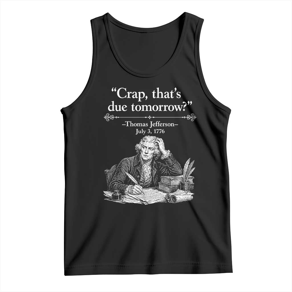 Crap Thats Due Tomorrow Thomas Jefferson Graphic Tank Top Funny Procrastination of Declaration of Indepence Historical Meme
