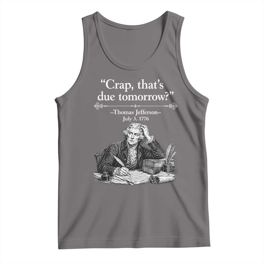Crap Thats Due Tomorrow Thomas Jefferson Graphic Tank Top Funny Procrastination of Declaration of Indepence Historical Meme