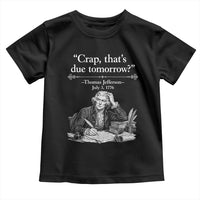 Crap Thats Due Tomorrow Thomas Jefferson Graphic Toddler T Shirt Funny Procrastination of Declaration of Indepence Historical Meme