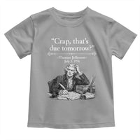 Crap Thats Due Tomorrow Thomas Jefferson Graphic Toddler T Shirt Funny Procrastination of Declaration of Indepence Historical Meme