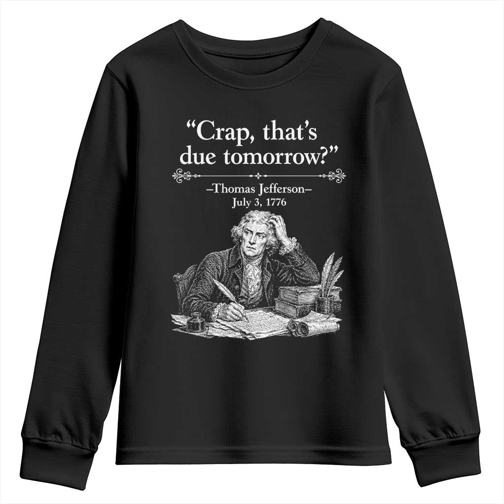 Crap Thats Due Tomorrow Thomas Jefferson Graphic Youth Sweatshirt Funny Procrastination of Declaration of Indepence Historical Meme