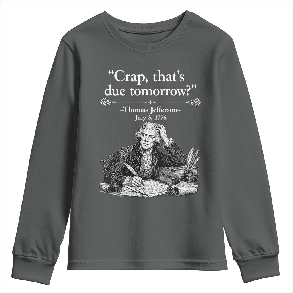 Crap Thats Due Tomorrow Thomas Jefferson Graphic Youth Sweatshirt Funny Procrastination of Declaration of Indepence Historical Meme