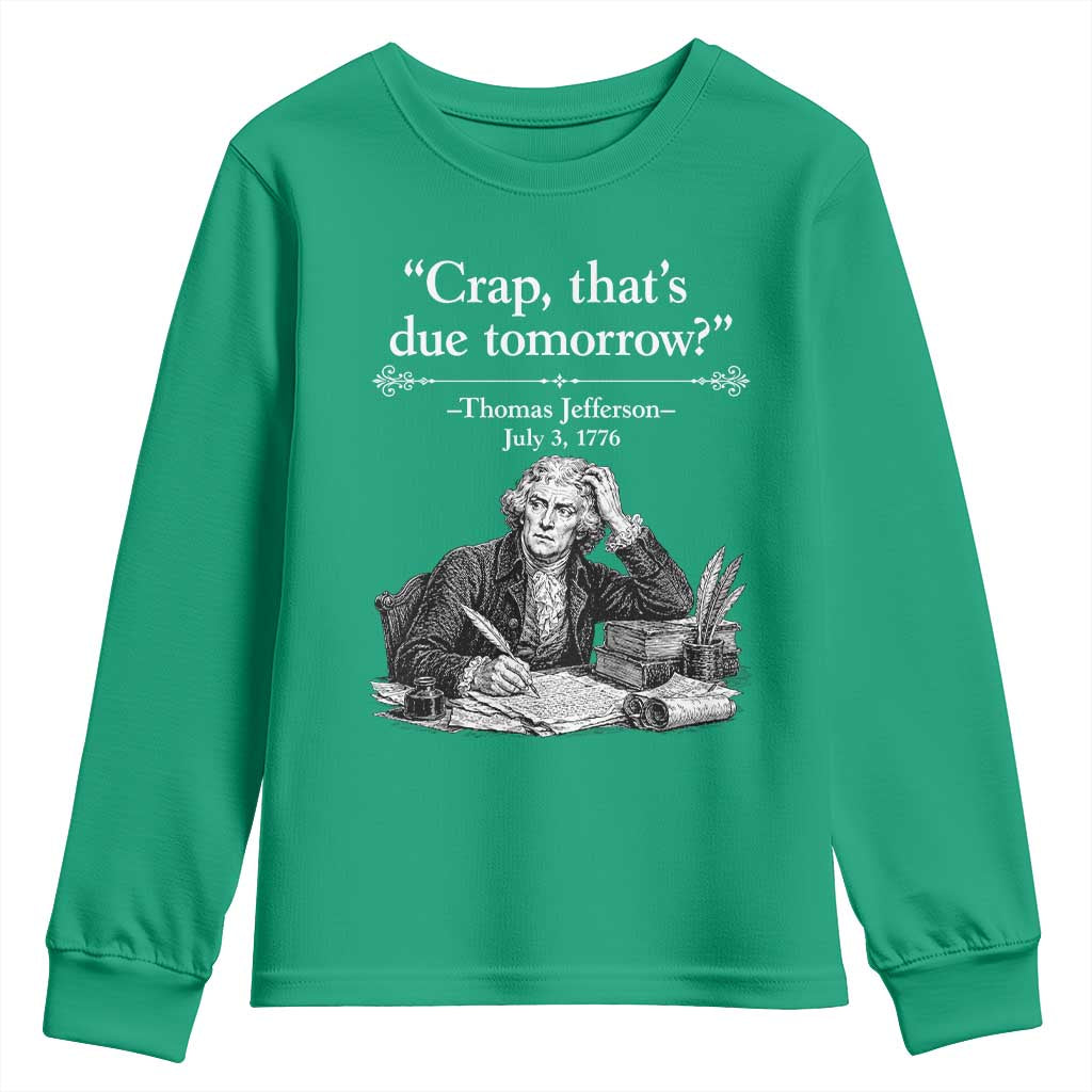 Crap Thats Due Tomorrow Thomas Jefferson Graphic Youth Sweatshirt Funny Procrastination of Declaration of Indepence Historical Meme