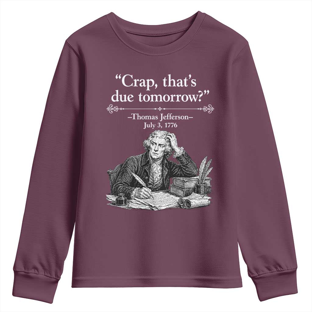 Crap Thats Due Tomorrow Thomas Jefferson Graphic Youth Sweatshirt Funny Procrastination of Declaration of Indepence Historical Meme