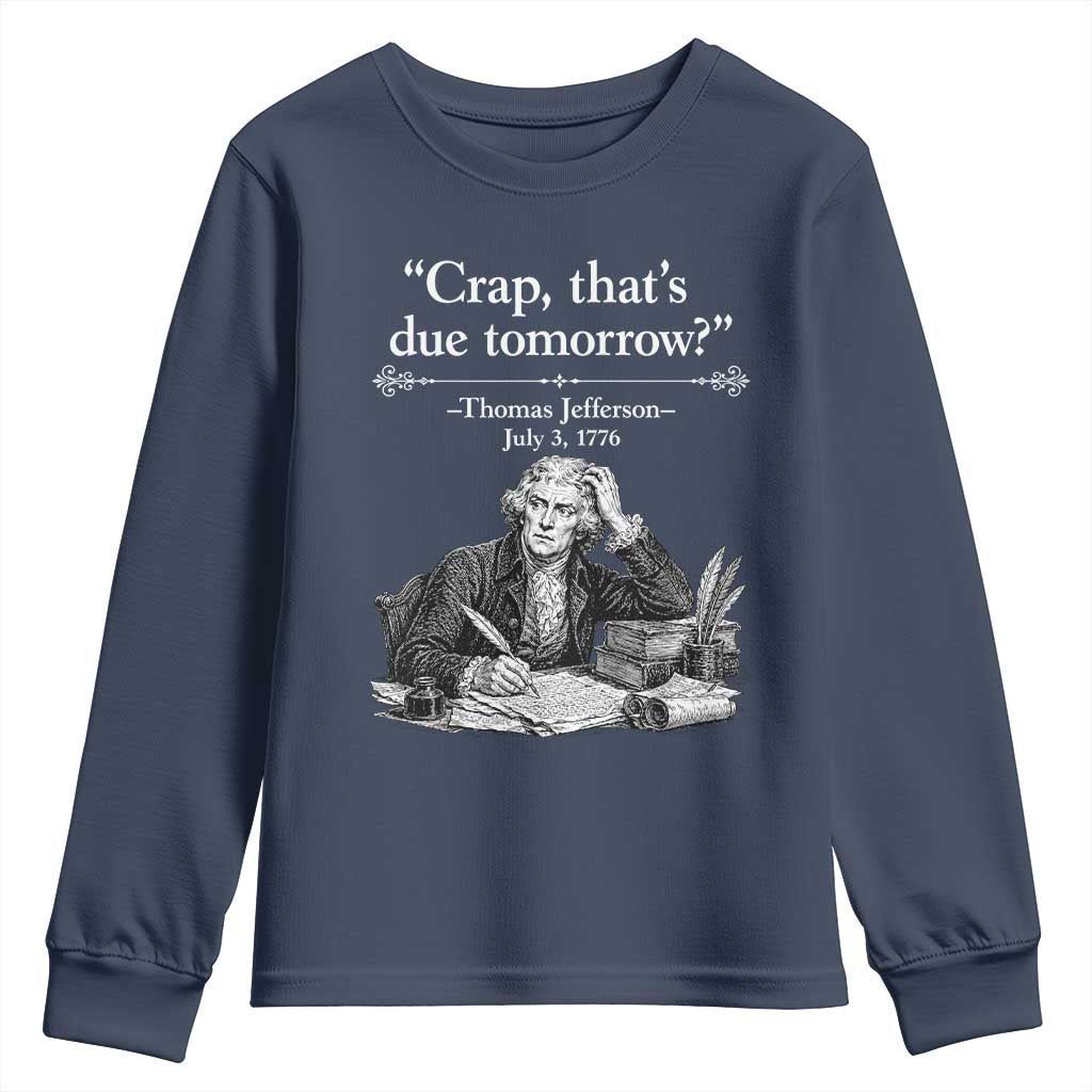 Crap Thats Due Tomorrow Thomas Jefferson Graphic Youth Sweatshirt Funny Procrastination of Declaration of Indepence Historical Meme