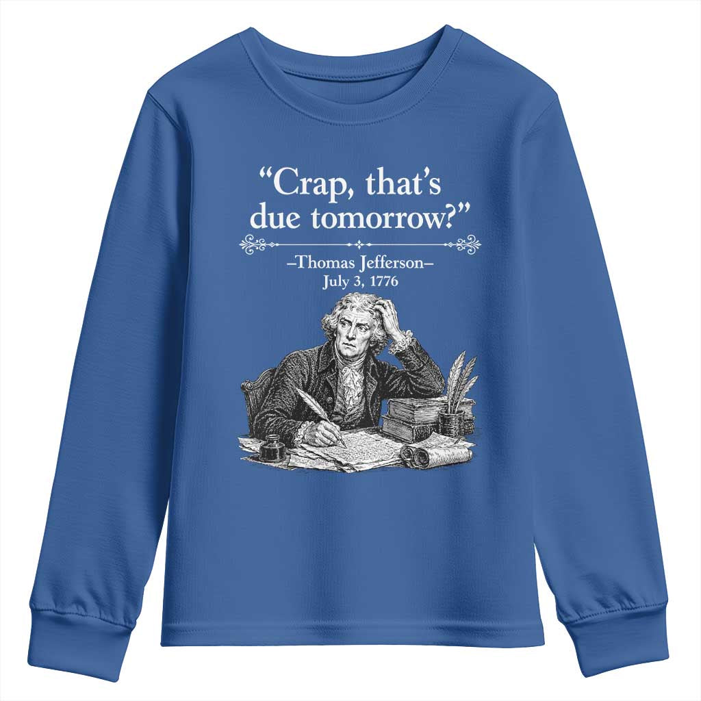 Crap Thats Due Tomorrow Thomas Jefferson Graphic Youth Sweatshirt Funny Procrastination of Declaration of Indepence Historical Meme