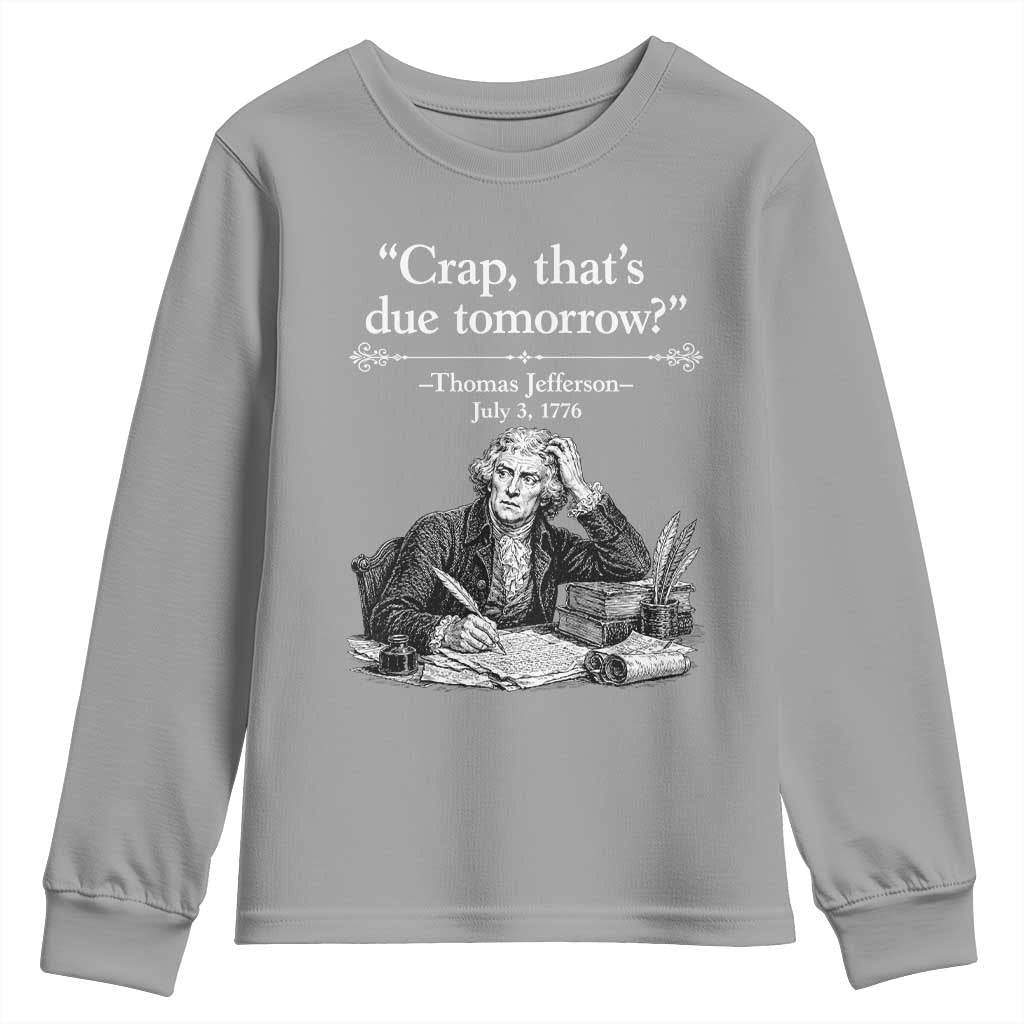 Crap Thats Due Tomorrow Thomas Jefferson Graphic Youth Sweatshirt Funny Procrastination of Declaration of Indepence Historical Meme