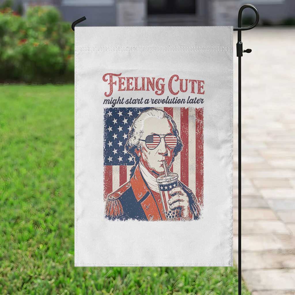 Funny George Washington Revolutionary Patriotic Garden Flag Feeling Cute Might Start A Revolution Later