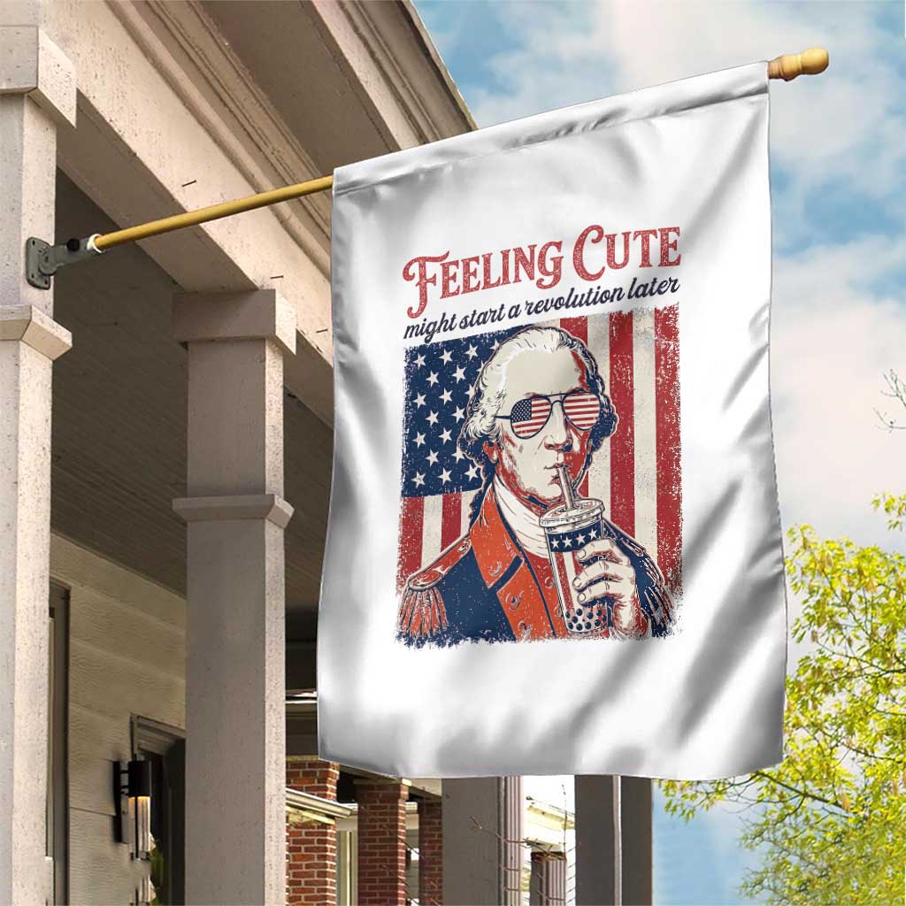 Funny George Washington Revolutionary Patriotic Garden Flag Feeling Cute Might Start A Revolution Later