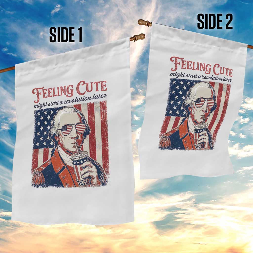 Funny George Washington Revolutionary Patriotic Garden Flag Feeling Cute Might Start A Revolution Later