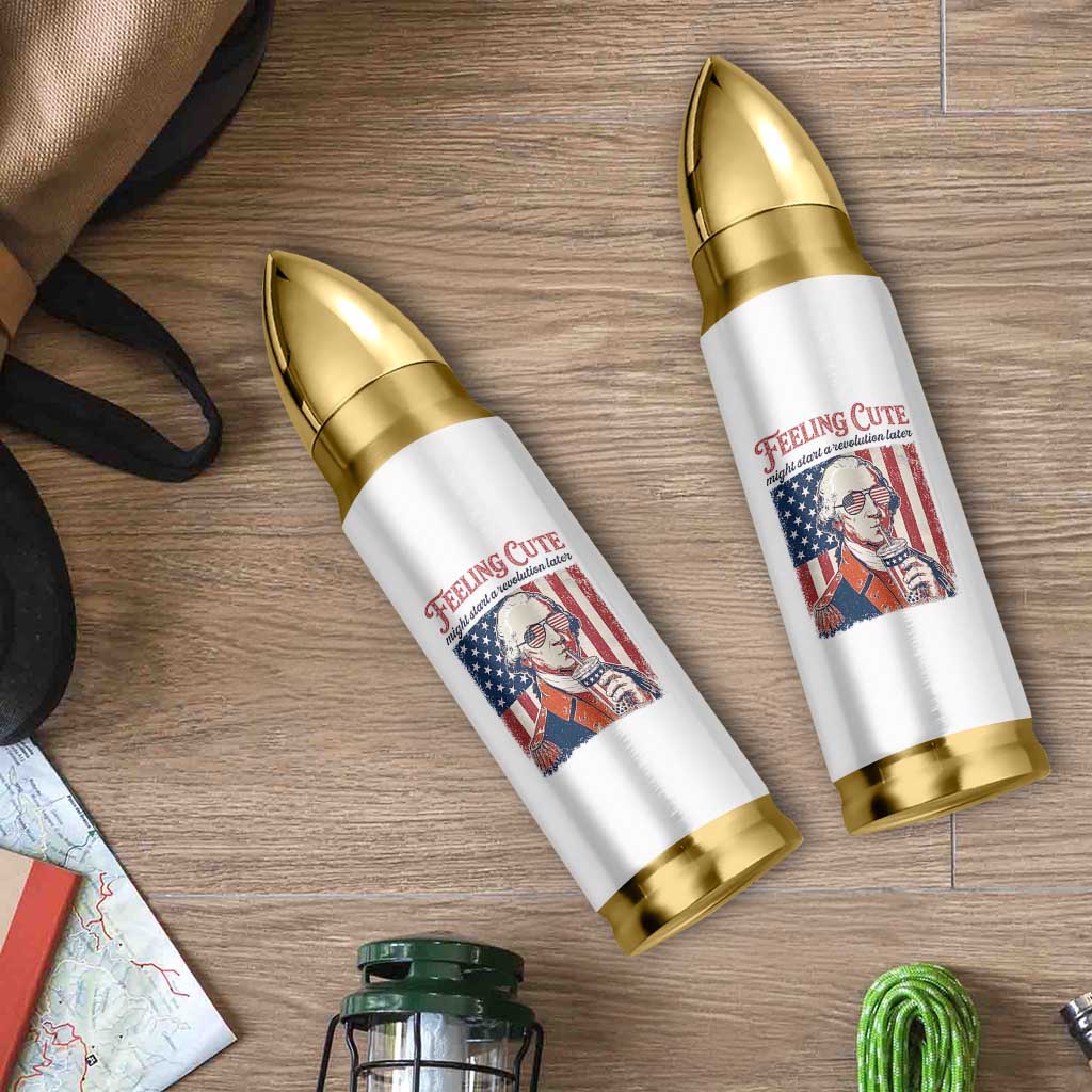 Funny George Washington Revolutionary Patriotic Bullet Tumbler Feeling Cute Might Start A Revolution Later