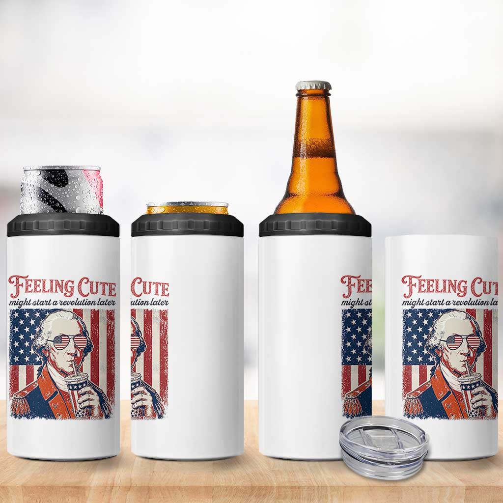 Funny George Washington Revolutionary Patriotic 4 in 1 Can Cooler Tumbler Feeling Cute Might Start A Revolution Later