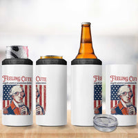 Funny George Washington Revolutionary Patriotic 4 in 1 Can Cooler Tumbler Feeling Cute Might Start A Revolution Later