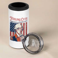 Funny George Washington Revolutionary Patriotic 4 in 1 Can Cooler Tumbler Feeling Cute Might Start A Revolution Later