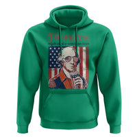 Funny George Washington Revolutionary Patriotic Hoodie Feeling Cute Might Start A Revolution Later