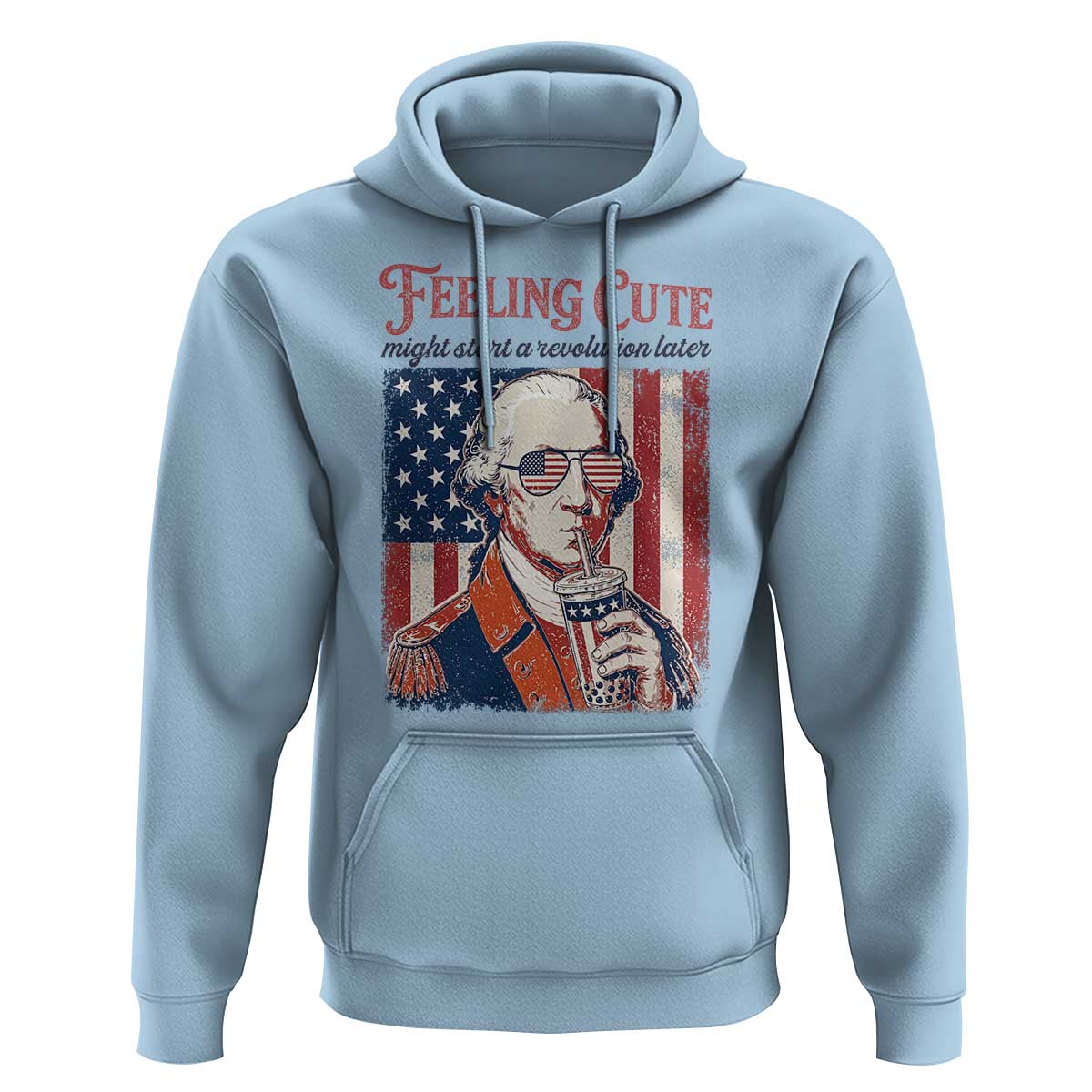 Funny George Washington Revolutionary Patriotic Hoodie Feeling Cute Might Start A Revolution Later