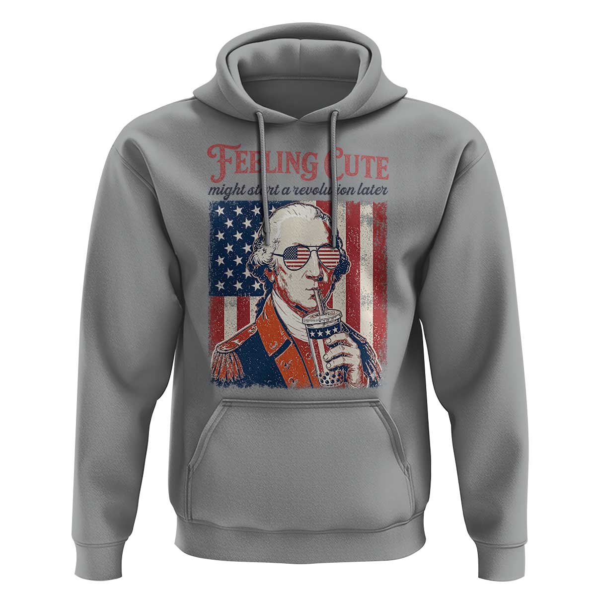 Funny George Washington Revolutionary Patriotic Hoodie Feeling Cute Might Start A Revolution Later