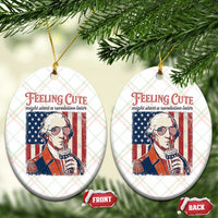 Funny George Washington Revolutionary Patriotic Ceramic Ornament Feeling Cute Might Start A Revolution Later