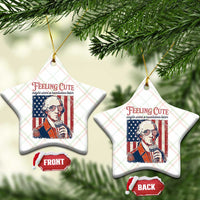 Funny George Washington Revolutionary Patriotic Ceramic Ornament Feeling Cute Might Start A Revolution Later
