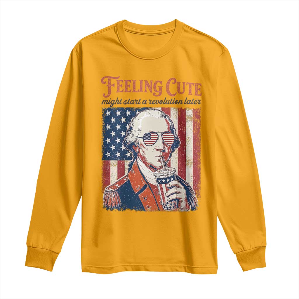 Funny George Washington Revolutionary Patriotic Long Sleeve Shirt Feeling Cute Might Start A Revolution Later