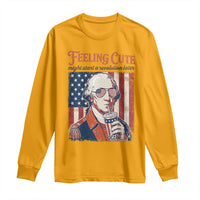 Funny George Washington Revolutionary Patriotic Long Sleeve Shirt Feeling Cute Might Start A Revolution Later